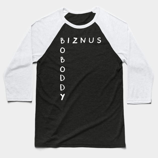 Mind Your Own Biznus Baseball T-Shirt by zerobriant